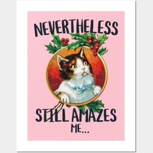 Nevertheless still amazes me...funny cat stare Posters and Art